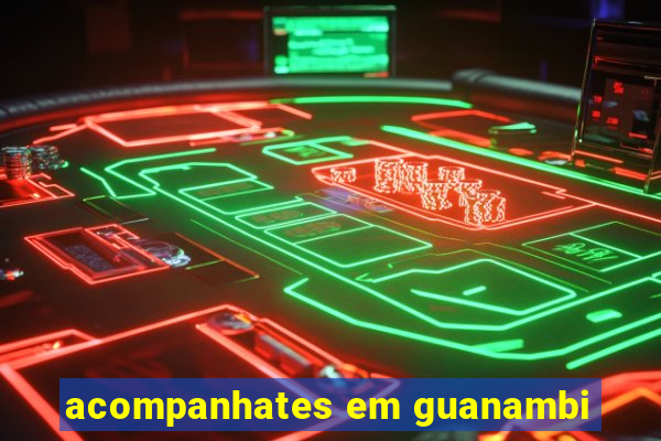 acompanhates em guanambi